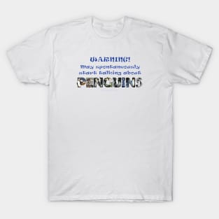 Warning, may spontaneously start talking about penguins - wildlife oil painting word art T-Shirt